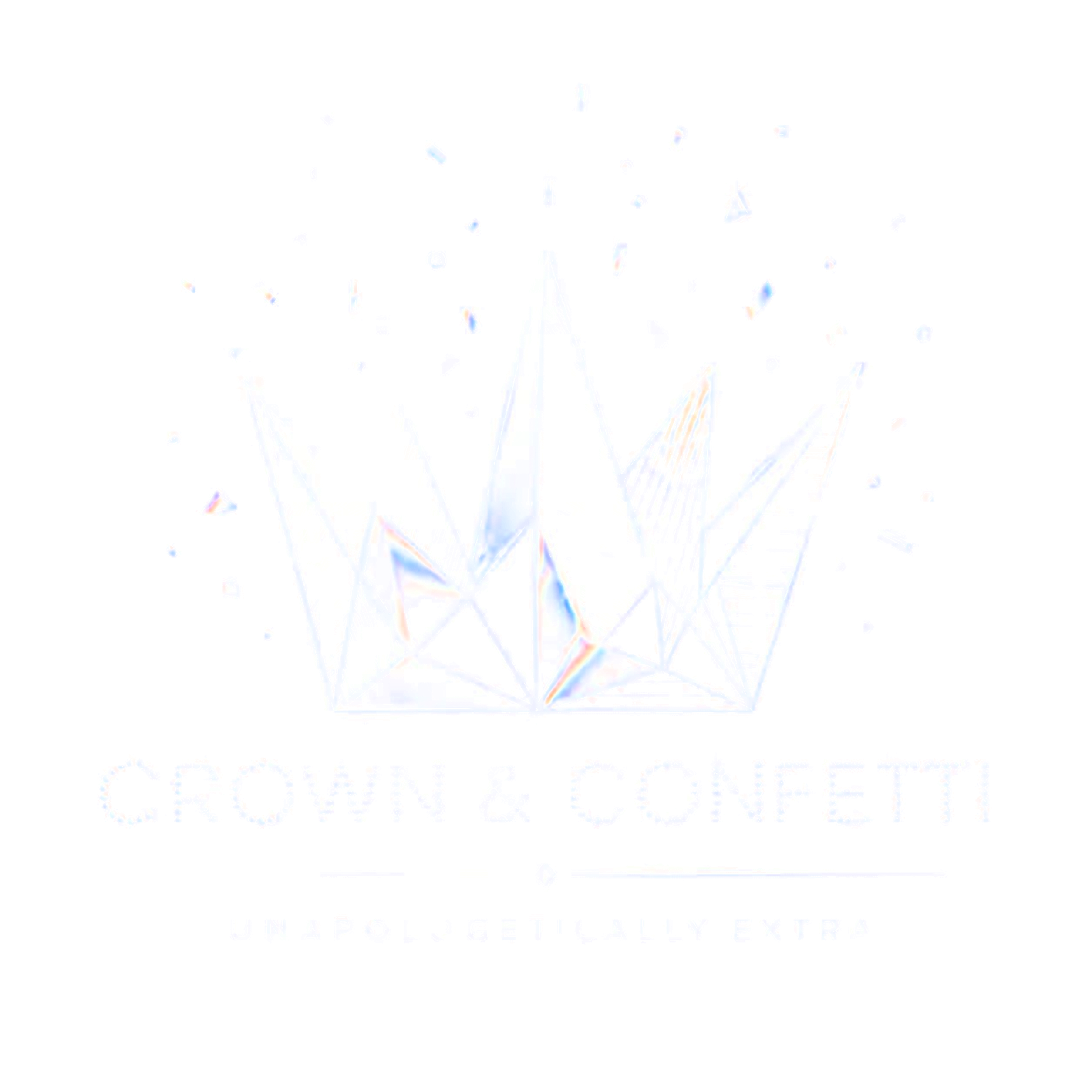 Crown and Confetti — Unapologetically Extra