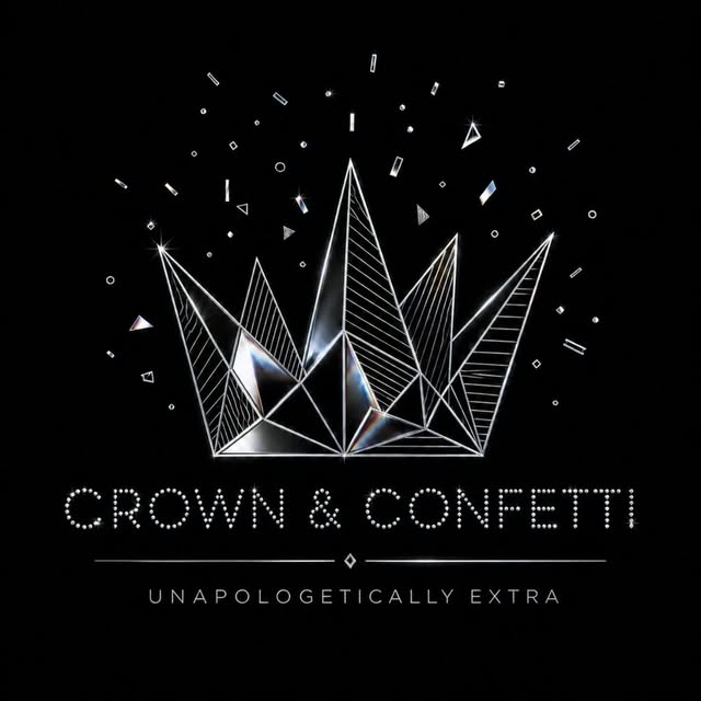 Crown and Confetti — Unapologetically Extra